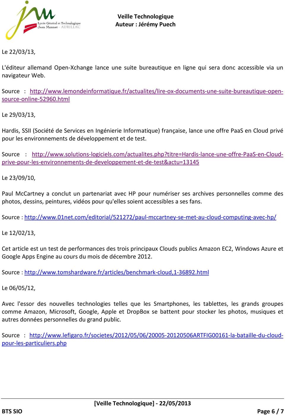 html Le 29/03/13, Hardis, SSII (Société de Services en Ingénierie Informatique) française, lance une offre PaaS en Cloud privé pour les environnements de développement et de test. Source : http://www.