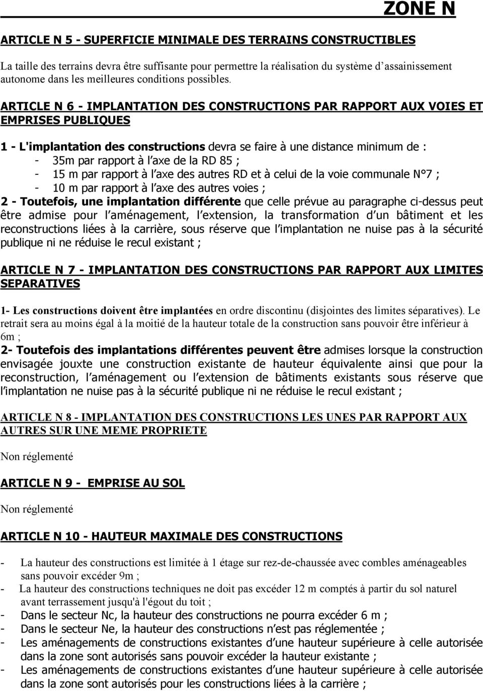ARTICLE N 6 - IMPLANTATION DES CONSTRUCTIONS PAR RAPPORT AUX VOIES ET EMPRISES PUBLIQUES 1 - L'implantation des constructions devra se faire à une distance minimum de : - 35m par rapport à l axe de