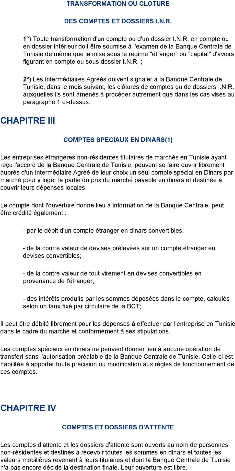 ; 2 ) Les Intermédiaires Agréés doivent signaler à la Banque Centrale de Tunisie, dans le mois suivant, les clôtures de comptes ou de dossiers I.N.R.