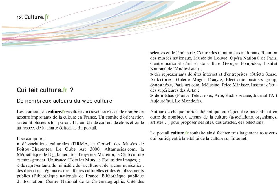 Il se compose :» d associations culturelles (l IRMA, le Conseil des Musées de Poitou-Charentes, Le Cube Art 3000, Altamusica.