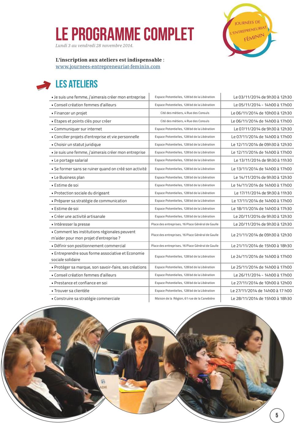 128 bd de la Libération Le 05/11/2014-14h00 à 17h00 Financer un projet Cité des métiers, 4 Rue des Consuls Le 06/11/2014 de 10h00 à 12h30 Etapes et points clés pour créer Cité des métiers, 4 Rue des