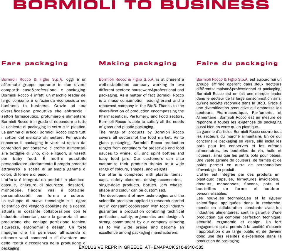 different sectors: houseware&professional and différents: maison&professionnel et packaging. Bormioli Rocco é infatti un marchio leader del packaging.