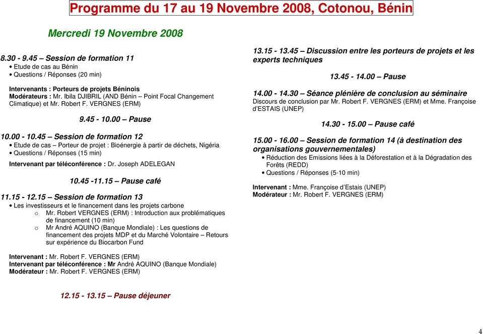 Ibila DJIBRIL (AND Bénin Point Focal Changement Climatique) et Mr. Robert F. VERGNES (ERM) 9.45-10.00 Pause 10.00-10.