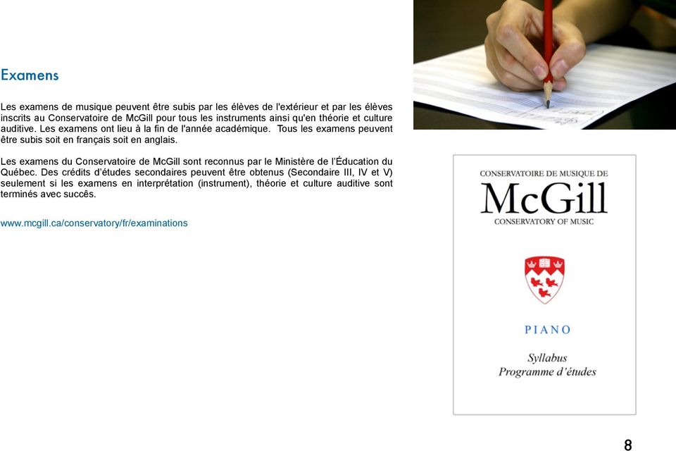 Les examens du Conservatoire de McGill sont reconnus par le Ministère de l Éducation du Québec.