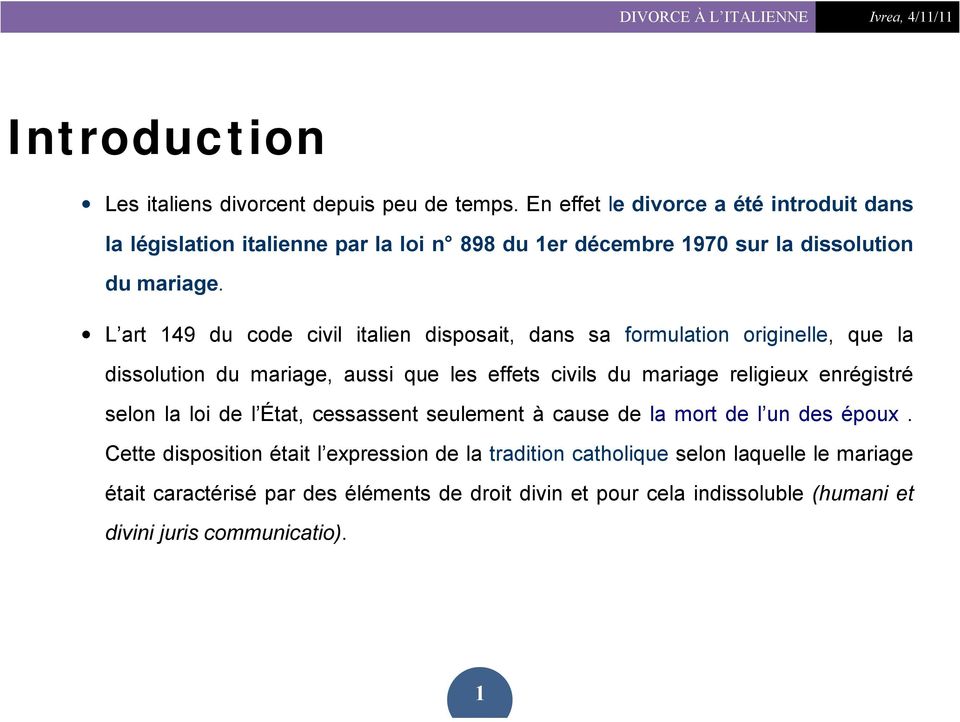 L art 149 du code civil italien disposait, dans sa formulation originelle, que la dissolution du mariage, aussi que les effets civils du mariage religieux