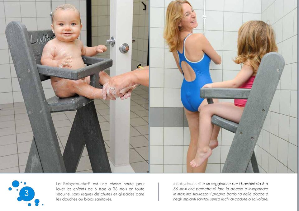 Il Babydouche è un seggiolone per i bambini da 6 à 36 mesi che permette di fare la doccia e