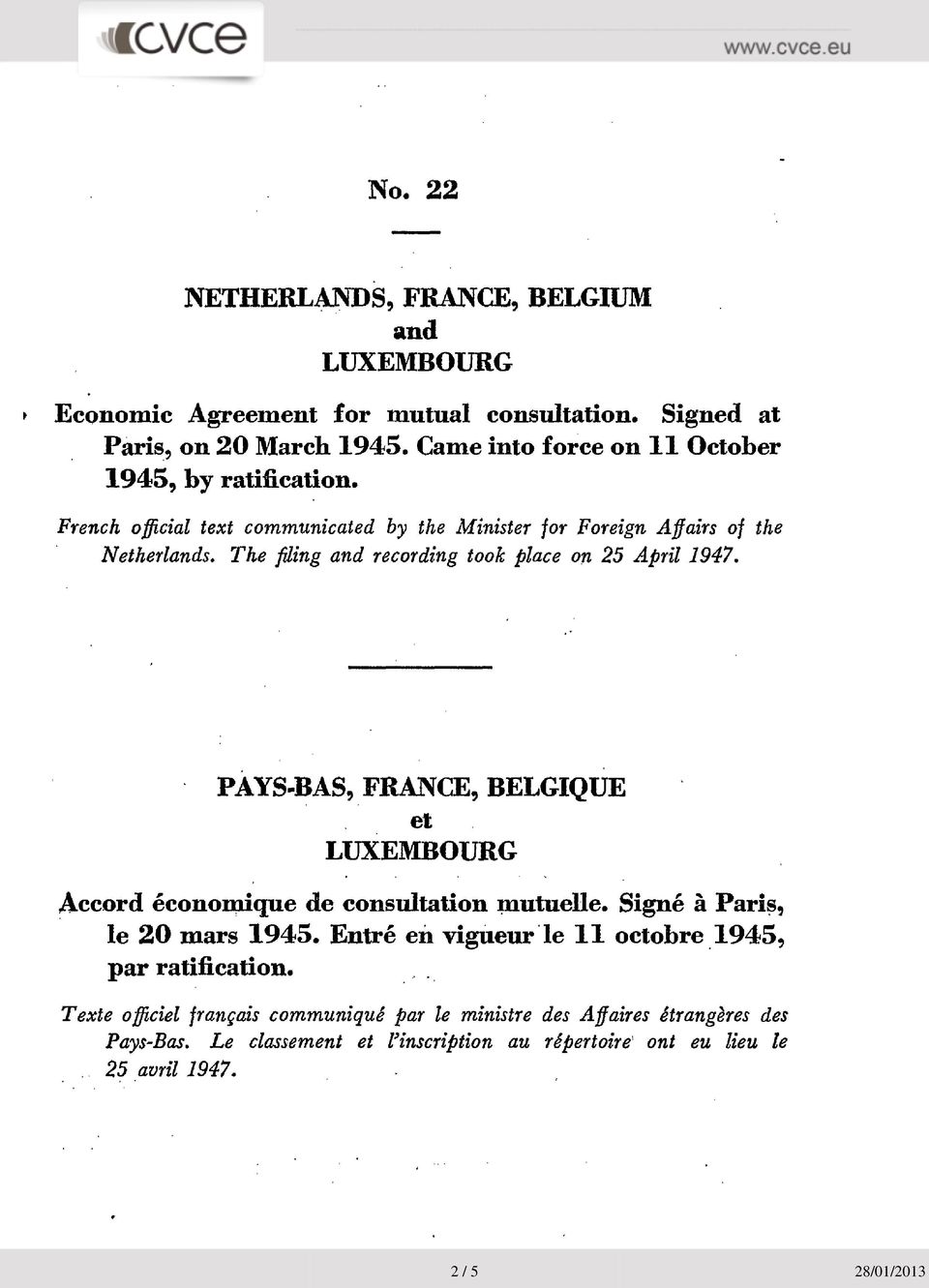 The filing and recording took place on 25 April 1947. PAYS-BAS, FRANCE, BELGIQUE et LUXEMBOURG Accord économique de consultation mutuelle. Signé à Paris, le 20 mars 1945.