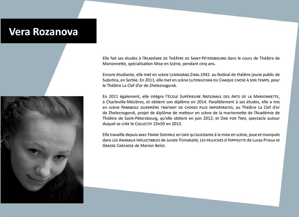 En 2011, elle met en scène Lutonuchka ou Chaque chose à son temps, pour le Théâtre La Clef d or de Zheleznogorsk.
